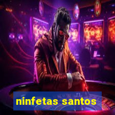 ninfetas santos